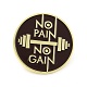 No Pain No Gain Word Enamel Pin JEWB-O008-E02-1